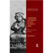 Archaeology and Religion in Early Northwest India: History, Theory, Practice