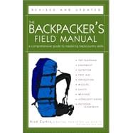 The Backpacker's Field Manual, Revised and Updated A Comprehensive Guide to Mastering Backcountry Skills