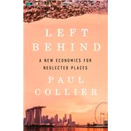 Left Behind A New Economics for Neglected Places