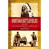 Montana Battlefields 1806-1877 : Native Americans and the U. S. Army at War