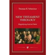 New Testament Theology: Magnifying God in Christ