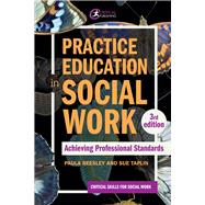 Practice Education in Social Work Achieving Professional Standards