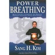 Power Breathing : Breathe Your Way to Inner Power, Stress Reduction, Performance Enhancement, Optimum Health and Fitness