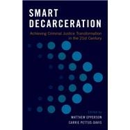 Smart Decarceration Achieving Criminal Justice Transformation in the 21st Century