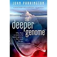 The Deeper Genome Why there is more to the human genome than meets the eye