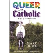 Queer and Catholic A Life of Contradiction