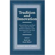 Tradition and Innovation Selected Plenary and Panel Papers from the Third Annual Conference of the Association for Core Texts and Courses