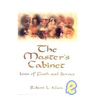 The Master's Cabinet: Lives of Faith and Service