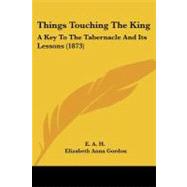 Things Touching the King : A Key to the Tabernacle and Its Lessons (1873)
