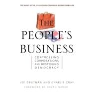 The People's Business Controlling Corporations and Restoring Democracy