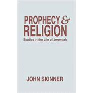Prophecy & Religion: Studies in the Life of Jeremiah