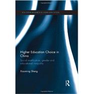 Higher Education Choice in China: Social Stratification, Gender and Educational Inequality