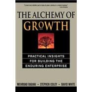The Alchemy of Growth Practical Insights for Building the Enduring Enterprise