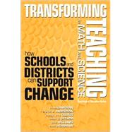 Transforming Teaching in Math and Science: How Schools and Districts Can Support Change