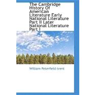 The Cambridge History of American Literature: Early National Literature Part II Later National Literature Part I