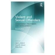 Violent and Sexual Offenders: Assessment, Treatment and Management