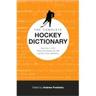 Complete Hockey Dictionary : Over 12,000 Terms, Words and Phrases Defining the Game of Hockey