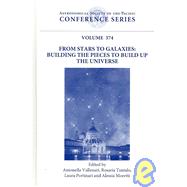 From Stars to Galaxies : Building the Pieces to Build up the Universe: Proceedings of a Workshop Held at Istituto Veneto Di Scienze, Lettere Ed Arti, Venice, Italy, 16-20 October, 2006