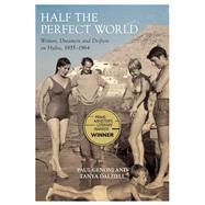 Half the Perfect World Writers, Dreamers and Drifters on Hydra, 1955-1964