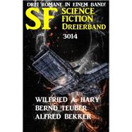 Science Fiction Dreierband 3014 - Drei Romane in einem Band!