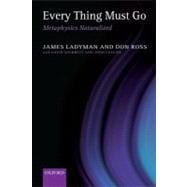 Every Thing Must Go Metaphysics Naturalized