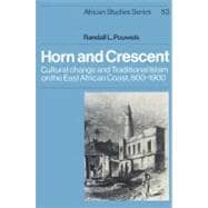 Horn and Crescent: Cultural Change and Traditional Islam on the East African Coast, 800â€“1900