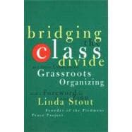 Bridging the Class Divide And Other Lessons for Grassroots Organizing