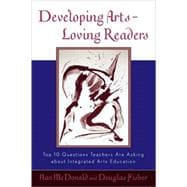 Developing Arts Loving Readers Top Ten Questions Teachers are Asking about Integrated Arts Education