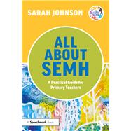 All About SEMH: A Practical Guide for Primary Teachers