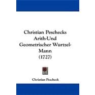 Christian Peschecks Arith-und Geometrischer Wurtzel-mann