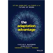 The Adaptation Advantage Let Go, Learn Fast, and Thrive in the Future of Work