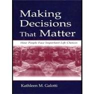 Making Decisions That Matter : How People Face Important Life Choices