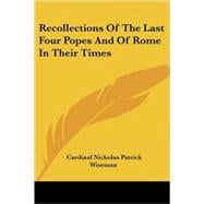 Recollections of the Last Four Popes and of Rome in Their Times
