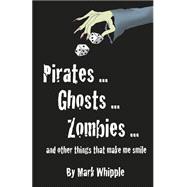 Pirates . . . Ghosts . . . Zombies . . .