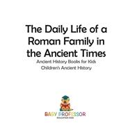 The Daily Life of a Roman Family in the Ancient Times - Ancient History Books for Kids | Children's Ancient History