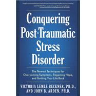 Conquering Post-Traumatic Stress Disorder The Newest Techniques for Overcoming Symptoms, Regaining Hope, and Getting Your Life Back