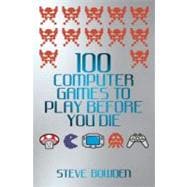 100 Computer Games to Play Before You Die