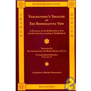 Vasubandhu's Treatise on the Bodhisattva Vow : A Discourse on the Bodhisattva's Vow and the Practices Leading to Buddhahood