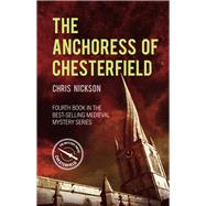 The Anchoress of Chesterfield A John the Carpenter Mystery