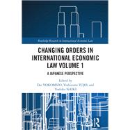Changing Orders in International Economic Law Volume 1
