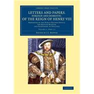 Letters and Papers, Foreign and Domestic, of the Reign of Henry VIII: Preserved in the Public Record Office, the British Museum, and Elsewhere in England