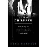 All God's Children : Inside the Dark and Violent World of Street Families