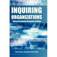 Inquiring Organizations: Moving from Knowledge Management to Wisdom