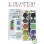 Turbulent Times/Prophetic Dreams : Art from Israeli and Palestinian Children