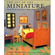 The Art of the Miniature; Small Worlds and How to Make Them