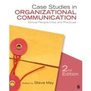 Case Studies in Organizational Communication : Ethical Perspectives and Practices