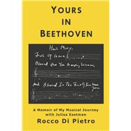 Yours in Beethoven A Memoir of My Musical Journey with Julius Eastman