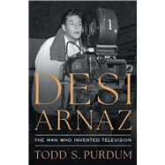 Desi Arnaz The Man Who Invented Television book cover, ISBN 9781668023099