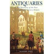 Antiquaries The Discovery of the Past in Eighteenth-Century Britain