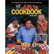 J. R. 's Cookbook : True Ringside Tales, BBQ, and Down-Home Recipies